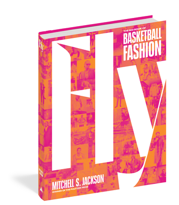Fly: The Big Book of Basketball Fashion By Mitchell S. Jackson Cover Image