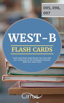 WEST-B Flash Cards Book: Rapid Review Test Prep with 300+ Flashcards for the Washington Educator Skills Test-Basic Exam By Cirrus Teacher Certification Exam Team Cover Image
