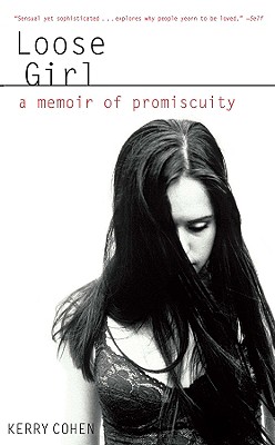 Loose Girl: A Memoir of Promiscuity By Kerry Cohen, PsyD, LPC Cover Image