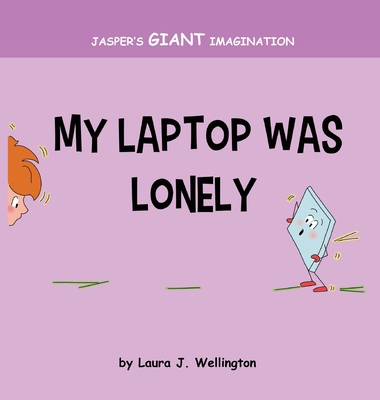 My Laptop Was Lonely: Jasper's Giant Imagination Cover Image