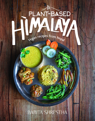 Plant-Based Himalaya: Vegan Recipes from Nepal By Babita Shrestha Cover Image