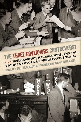Three Governors Controversy: Skullduggery, Machinations, and the Decline of Georgia's Progressive Politics By III Bullock, Charles S., Scott E. Buchanan, Ronald Keith Gaddie Cover Image