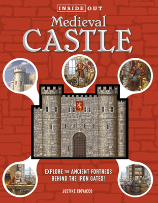 Inside Out Medieval Castle: Explore the Ancient Fortress Behind the Iron Gates! By Justine Ciovacco Cover Image