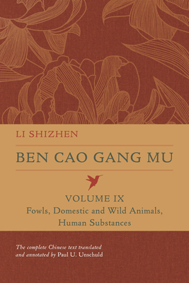 Ben Cao Gang Mu, Volume IX: Fowls, Domestic and Wild Animals, Human Substances (Ben cao gang mu: 16th Century Chinese Encyclopedia of Materia Medica and Natural History #9)