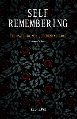 Self Remembering: The Path to Non-Judgmental Love (an Owner's Manual) Cover Image