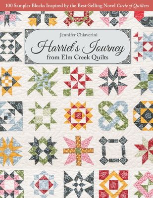 Harriet's Journey from ELM Creek Quilts: 100 Sampler Blocks Inspired by the Best-Selling Novel Circle of Quilters Cover Image