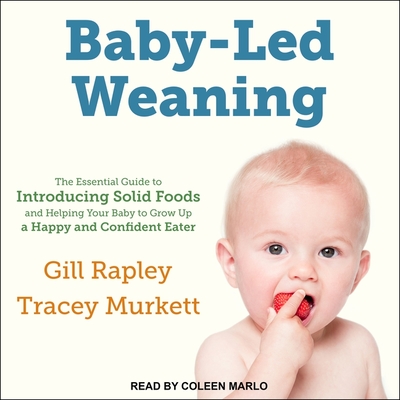 Baby-Led Weaning: The Essential Guide to Introducing Solid Foods-And Helping Your Baby to Grow Up a Happy and Confident Eater Cover Image