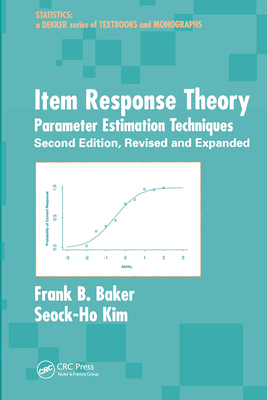 Item Response Theory: Parameter Estimation Techniques, Second Edition By Frank B. Baker (Editor), Seock-Ho Kim (Editor) Cover Image