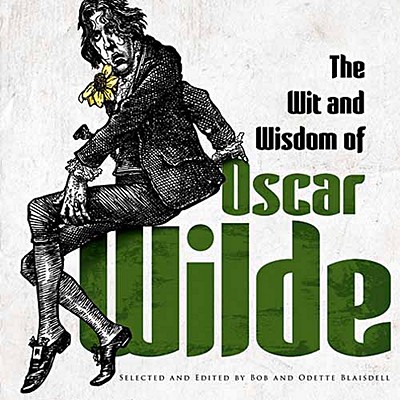 The Wit and Wisdom of Oscar Wilde By Oscar Wilde, Bob Blaisdell (Editor) Cover Image