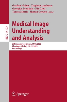 Medical Image Understanding and Analysis: 27th Annual Conference, Miua 2023, Aberdeen, Uk, July 19-21, 2023, Proceedings (Lecture Notes in Computer Science #1412)