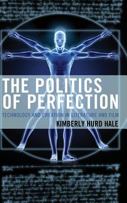 The Politics of Perfection: Technology and Creation in Literature and Film Cover Image