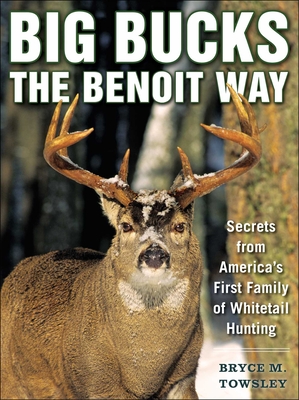 Big Bucks the Benoit Way: Secrets from America's First Family of Whitetail Hunting Cover Image