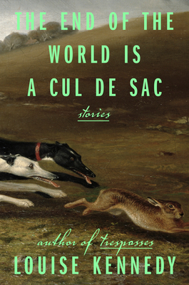 The End of the World Is a Cul de Sac: Stories By Louise Kennedy Cover Image