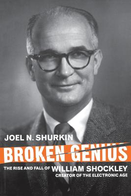 Broken Genius: The Rise and Fall of William Shockley, Creator of the Electronic Age (MacMillan Science) By J. Shurkin Cover Image