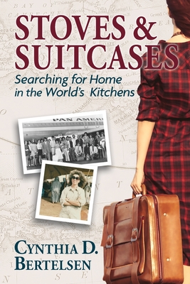 Stoves & Suitcases: Searching for Home in the World's Kitchens By Cynthia Bertelsen Cover Image