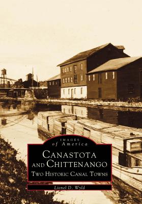 Canastota and Chittenango: Two Historic Canal Towns (Images of America) By Lionel D. Wyld Cover Image