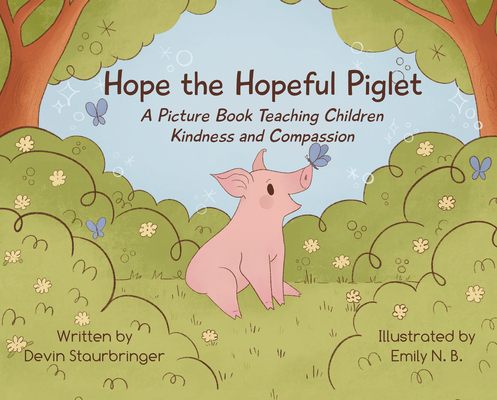 Hope the Hopeful Piglet: A Picture Book Teaching Children Kindness and Compassion Cover Image