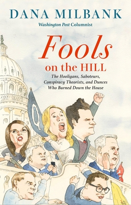 Fools on the Hill: The Hooligans, Saboteurs, Conspiracy Theorists, and Dunces Who Burned Down the House