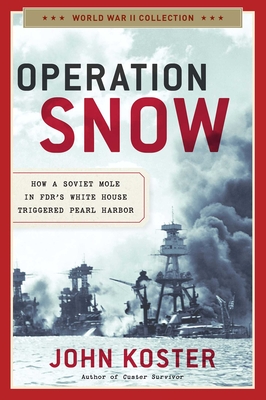 Operation Snow: How a Soviet Mole in FDR's White House Triggered Pearl Harbor (World War II Collection)