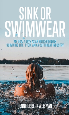 Sink or Swimwear: My Crazy Days as an Entrepreneur Surviving Life, PTSD, and a Cutthroat Industry Cover Image