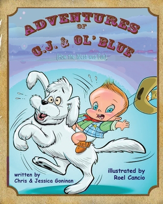 Adventures of C.J. & Ol' Blue: (How the West was Fun!) Cover Image