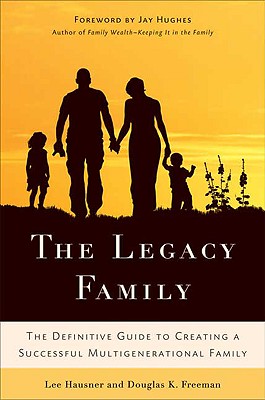 The Legacy Family: The Definitive Guide to Creating a Successful Multigenerational Family Cover Image
