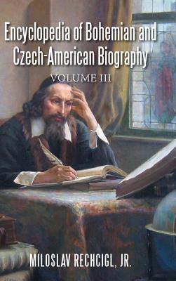 Encyclopedia of Bohemian and Czech-American Biography: Volume III Cover Image