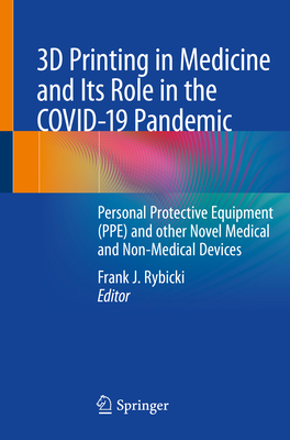 3D Printing in Medicine and Its Role in the Covid-19 Pandemic: Personal Protective Equipment (Ppe) and Other Novel Medical and Non-Medical Devices Cover Image
