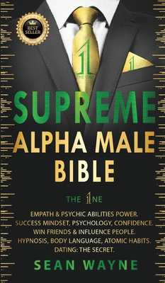 SUPREME ALPHA MALE BIBLE The 1ne: Empath & Psychic Abilities Power. Success Mindset, Psychology, Confidence. Win Friends & Influence People. Hypnosis,
