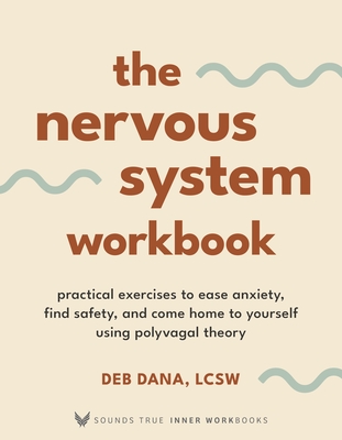 The Nervous System Workbook: Practical Exercises to Ease Anxiety, Find Safety, and Come Home to Yourself Using Polyvagal Theory (Sounds True Inner Workbooks)