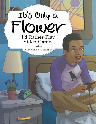 1973639920 It's Only a Flower: I'd Rather Play Video Games