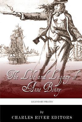 Legendary Pirates: The Life and Legacy of Anne Bonny By Charles River Cover Image