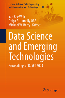 Data Science and Emerging Technologies: Proceedings of Daset 2023 (Lecture Notes on Data Engineering and Communications Technol #191)