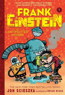 Frank Einstein and the Antimatter Motor (Frank Einstein series #1): Book One By Jon Scieszka, Brian Biggs (Illustrator) Cover Image