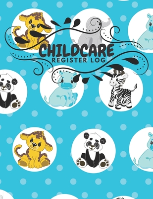 Childcare Register Log: Daily Child Care, Sign In Log Book for Babysitter, Nannies, Preschool, Daycares. Track the Attendance Of Children At Y Cover Image
