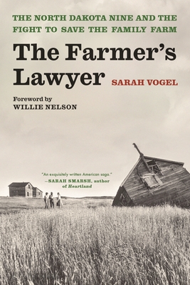 The Farmer's Lawyer: The North Dakota Nine and the Fight to Save the Family Farm, with a foreword by Willie Nelson