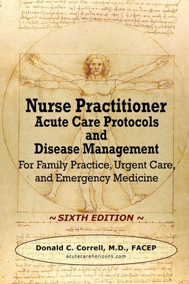 Nurse Practitioner Acute Care Protocols and Disease Management - SIXTH EDITION: For Family Practice, Urgent Care, and Emergency Medicine By Donald Correll Cover Image
