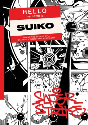 Super Strike: Behind the Scenes of a Japanese Graffiti Writer By Suiko One (Photographer), Ryo Sanada (Editor), Suridh Hassan (Editor) Cover Image