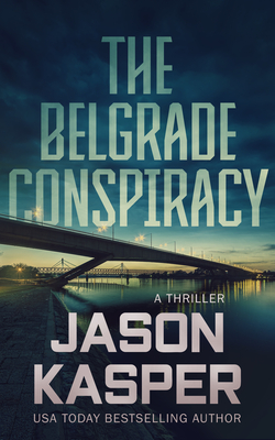 The Belgrade Conspiracy: A David Rivers Thriller (Shadow Strike #6)