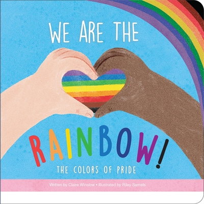 We Are the Rainbow! the Colors of Pride By Claire Winslow, Riley Samels (Illustrator) Cover Image
