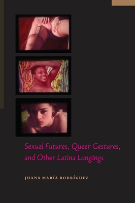 Sexual Futures, Queer Gestures, and Other Latina Longings (Sexual Cultures #18) Cover Image
