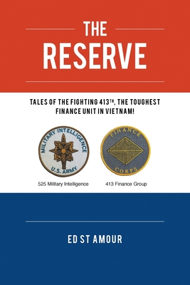 The Reserve: Tales of the Fighting 413th, the Toughest Finance Unit in Vietnam! Cover Image