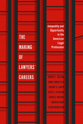 The Making of Lawyers' Careers: Inequality and Opportunity in the American Legal Profession (Chicago Series in Law and Society)