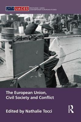 The European Union, Civil Society and Conflict (Routledge/UACES Contemporary European Studies)