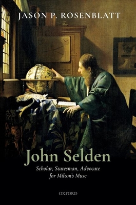 John Selden: Scholar, Statesman, Advocate for Milton's Muse By Jason P. Rosenblatt Cover Image