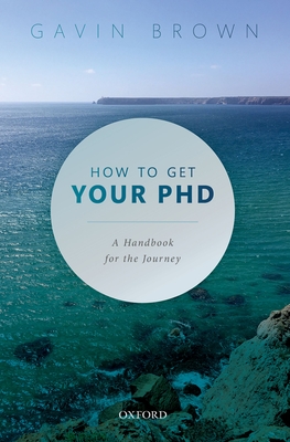 How to Get Your PhD: A Handbook for the Journey By Gavin Brown (Editor) Cover Image