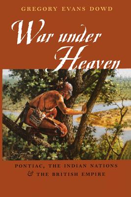 War Under Heaven: Pontiac, the Indian Nations, & the British Empire Cover Image