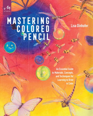 Mastering Colored Pencil: An Essential Guide to Materials, Concepts, and Techniques for Learning to Draw  in Color Cover Image