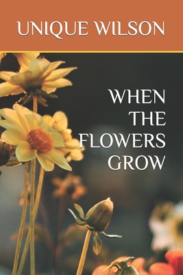 When the Flowers Grow By Unique Wilson Cover Image