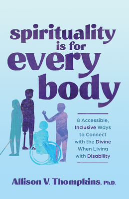 Spirituality Is for Every Body: 8 Accessible, Inclusive Ways to Connect with the Divine When Living with Disability Cover Image
